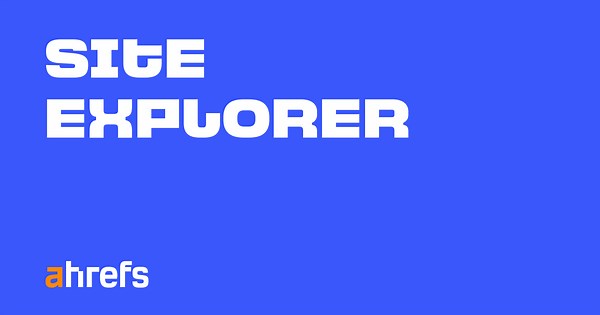 Site Explorer by Ahrefs: The #1 Competitor Analysis Tool