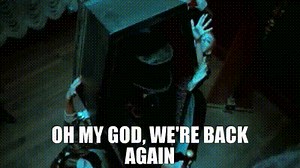 Oh my God, we're back again