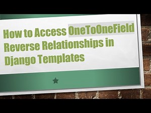 How to Access OneToOneField Reverse Relationships in Django Templates