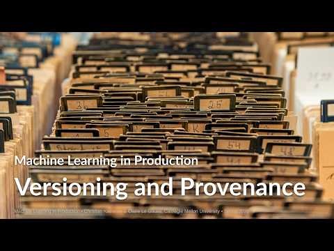 Versioning and Provenance -- ML in Production Course @ CMU -- Lecture 18