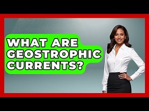 What Are Geostrophic Currents? - The Marine Life Explorer