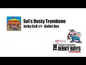 Sol's Rusty Trombone, Jerky Call #1 - Ballot Box