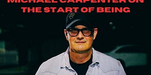 INTERVIEW: Michael Carpenter on The Start of Being