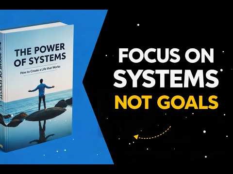 Why Systems Beat Goals Every Time