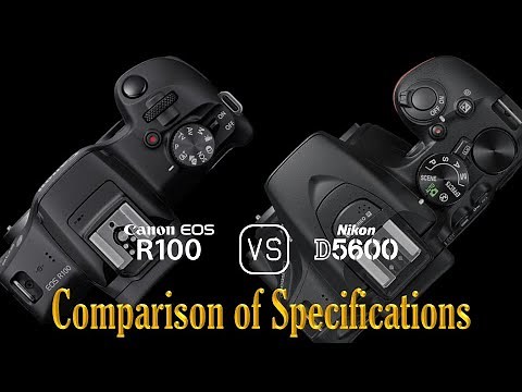 Canon EOS R100 vs. Nikon D5600: A Comparison of Specifications