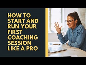 How to Start and Run Your First Coaching Session Like a Pro