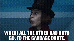 Where all the other bad nuts go. To the garbage chute.