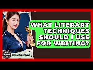 What Literary Techniques Should I Use For Writing? - Book and Author Club