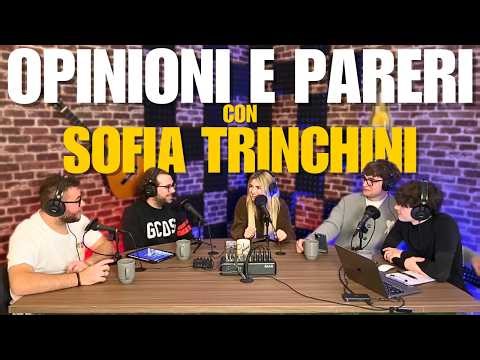 OPINIONI E PARERI con SOFIA TRINCHINI