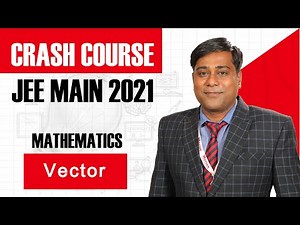 JEE Main Crash Course - 2021 Mathematics - Vector