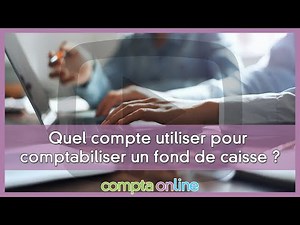 La comptabilisation d'un fond de caisse