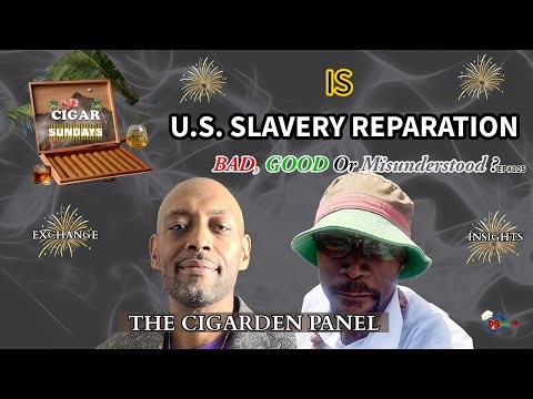 U.S. Slavery Reparations | Cigar Sundays Live EP#105
