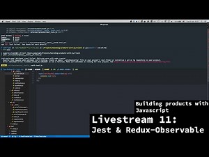 Building products with javascript - Livestream 11 - Jest and Redux-Obsevable