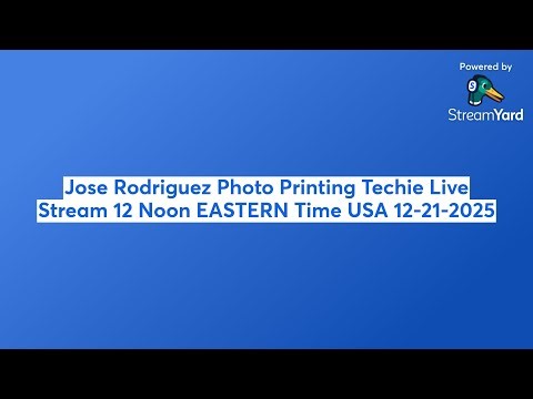 Jose Rodriguez Photo Printing Techie Live Stream 12 Noon EASTERN Time USA 12-21-2025