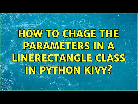 How to chage the parameters in a LineRectangle class in python kivy?