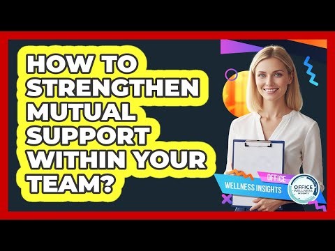 How to strengthen mutual support within your team?