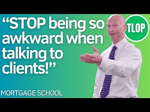 How to Talk to Mortgage Clients | Mortgage School