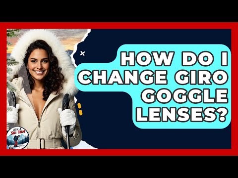 How Do I Change Giro Goggle Lenses? - Ask A Ski Bum