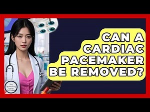 Can A Cardiac Pacemaker Be Removed? - The Operating Table