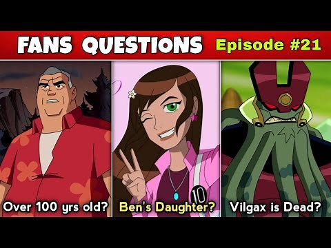 How old is Grandpa Max? | Vilgax is Dead? | Who is Ben's daughter? | Ben 10 spin-off? Fans quest.21