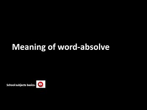 Absolve/meaning of word Absolve/School subjects basics