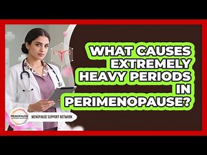 What Causes Extremely Heavy Periods In Perimenopause?