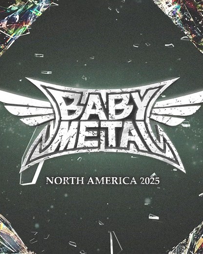 BABYMETAL NORTH AMERICA 2025 Tour kicks off in just 5 weeks! With special guests Black Veil Brides, Jinjer & Bloodywood on select dates. Tickets are selling fast! *Bloodywood is no longer able to perform the Laval, Toronto and Vancouver shows. Jun 13 – Houston, TX – 713 Music Hall^= SOLD OUT Jun 14 – Irving, TX – The Pavilion at Toyota Music Factory^= Jun 17 – Tampa, FL – Yuengling Center^= Jun 18 – Atlanta, GA – Coca-Cola Roxy^= Jun 20 – Charlotte, NC – Skyla Credit Union Amphitheatre^= Jun 21 