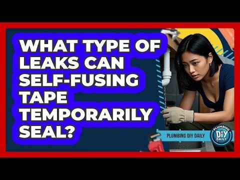 What Type Of Leaks Can Self-Fusing Tape Temporarily Seal?