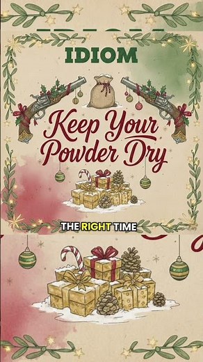 Idiom: Keep Your Powder Dry #english