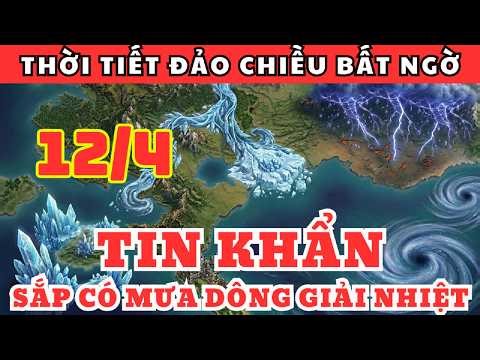 Dự Báo Thời Tiết Đêm Nay và Ngày Mai 12/4 | Sắp Có Mưa Dông Giải Nhiệt Toàn Miền Bắc