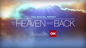CNN Special Report: To Heaven and Back