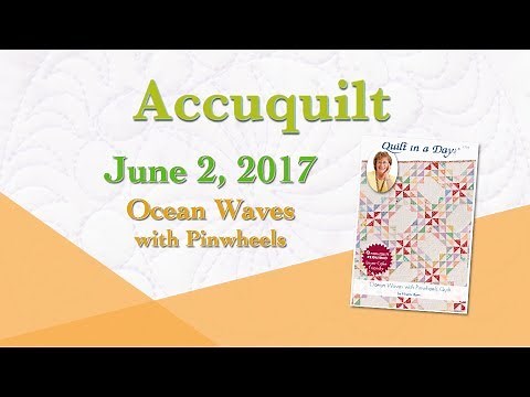 Accuquilt June 2017 "Ocean Waves with Pinwheels"