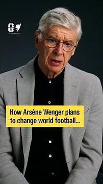 How Arsène Wenger plans to change world football...
