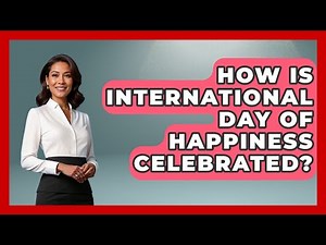 How Is International Day of Happiness Celebrated? | The Personal Growth Path