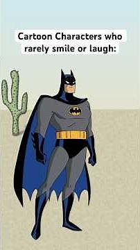 Cartoon Characters who rarely smile or laugh: #batman