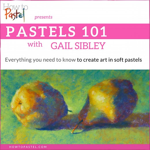 Pastels 101 - Gail Sibley Art School