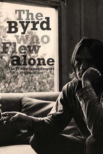 The Byrd Who Flew Alone The Triumphs and Tragedy of Gene Clark - Movie