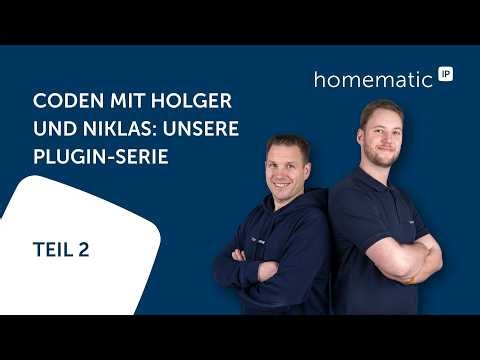 Homematic IP | Coding with Holger and Niklas: Our plugin series, part 2