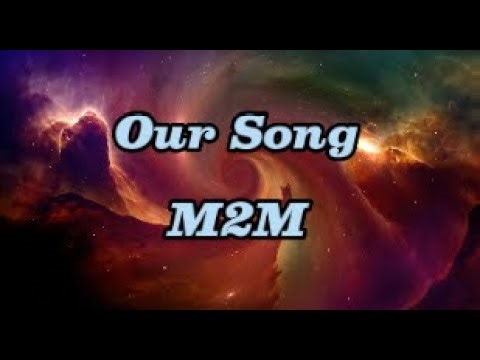 Our Song - M2M w/ lyrics