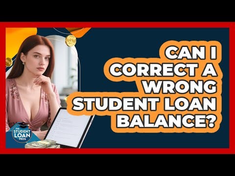 Can I Correct A Wrong Student Loan Balance?