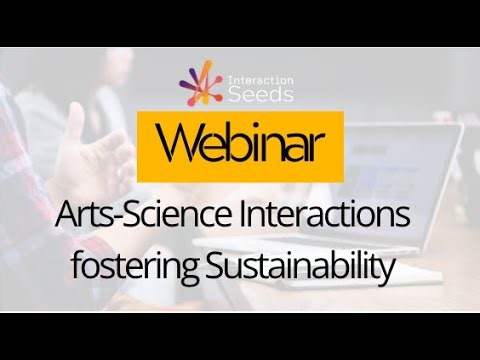 Art-Science Interactions fostering Sustainability - InteractionSeeds 2nd Webinar.