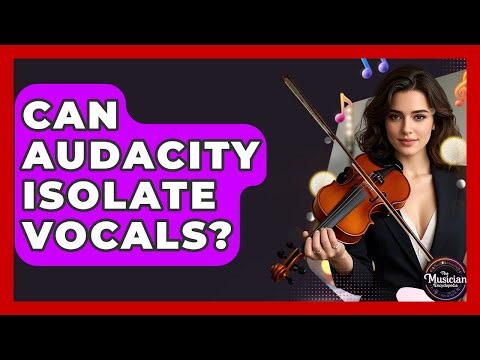Can Audacity Isolate Vocals? - The Musician Encyclopedia