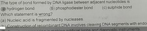 The type of bond formed by DNA ligase between adjacent nucleoti... | Filo