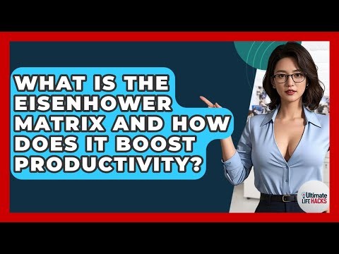 What Is The Eisenhower Matrix And How Does It Boost Productivity? - Ultimate Life Hacks