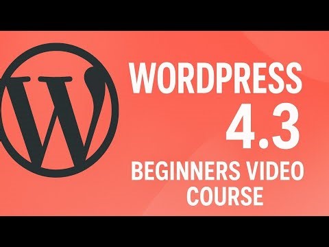 WordPress 4.3 Beginners Video Course – Step-by-Step Guide