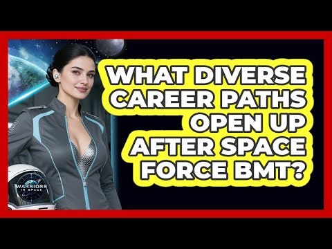 What Diverse Career Paths Open Up After Space Force BMT? - Warriors In Space