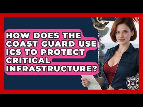 How Does The Coast Guard Use ICS To Protect Critical Infrastructure? - Maritime Defenders