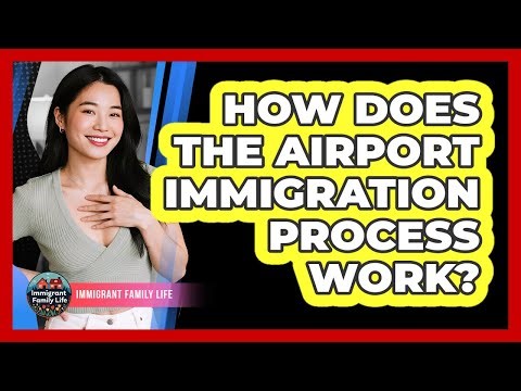 How Does The Airport Immigration Process Work?