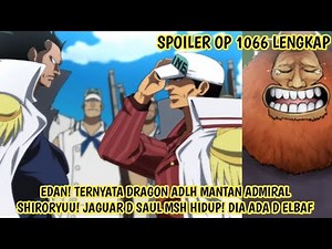 SPOILER OP 1066 LENGKAP – DRAGON MANTAN ADMIRAL MARINE! SAUL MSH HIDUP! DIALAH PRIA DGN LUKA BAKAR!