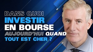 Dans quoi investir en bourse aujourd'hui quand tout est cher ?